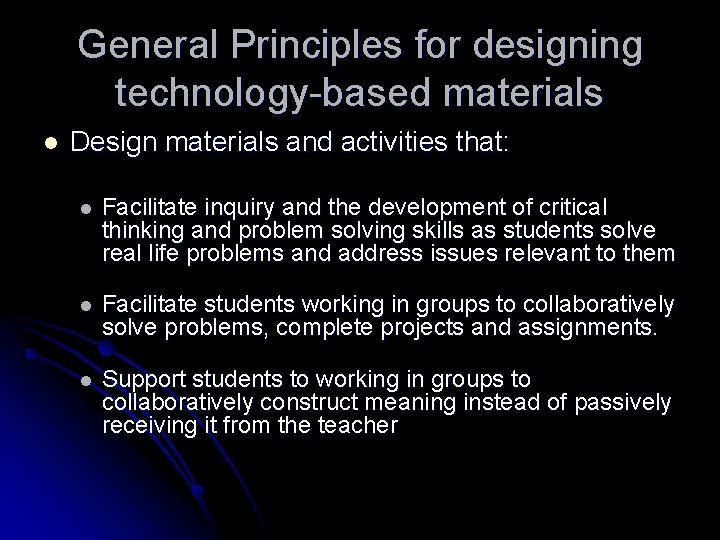 General Principles for designing technology-based materials l Design materials and activities that: l Facilitate