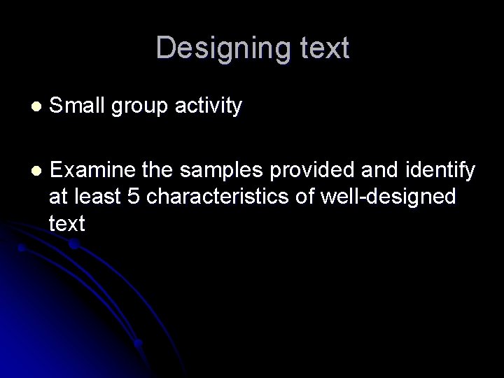 Designing text l Small group activity l Examine the samples provided and identify at