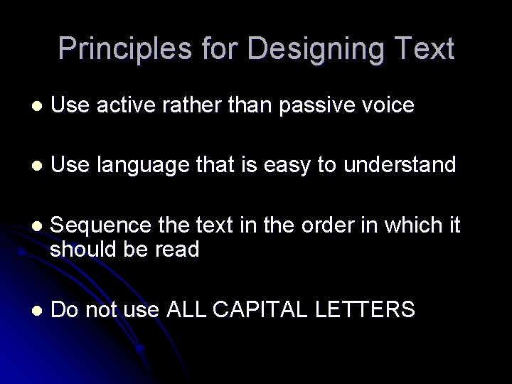 Principles for Designing Text l Use active rather than passive voice l Use language