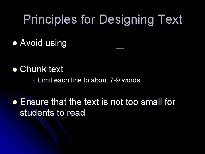Principles for Designing Text l Avoid using l Chunk text o l Limit each