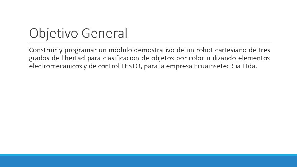 Objetivo General Construir y programar un módulo demostrativo de un robot cartesiano de tres