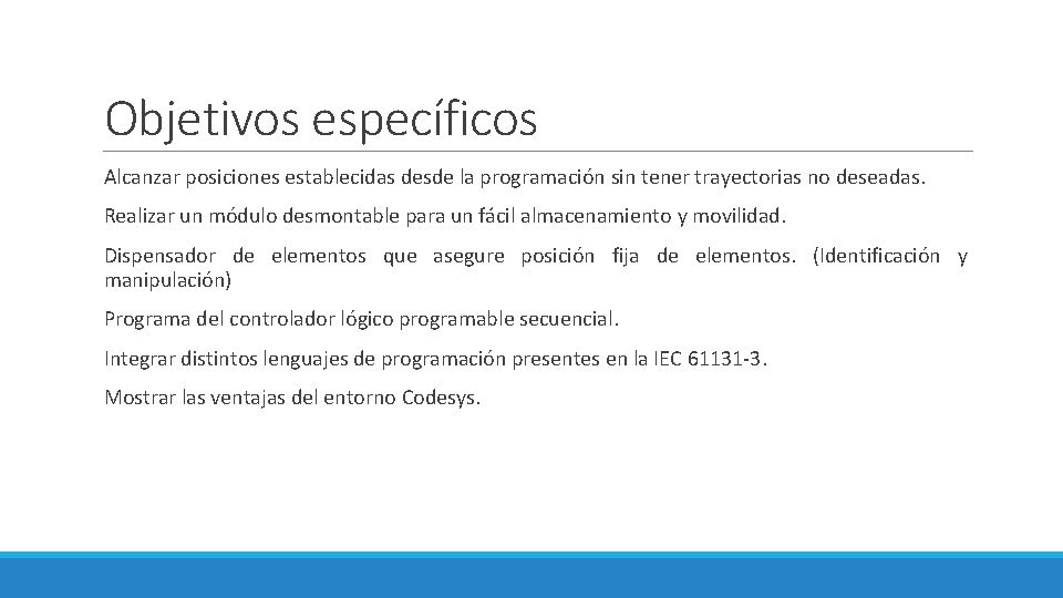 Objetivos específicos Alcanzar posiciones establecidas desde la programación sin tener trayectorias no deseadas. Realizar