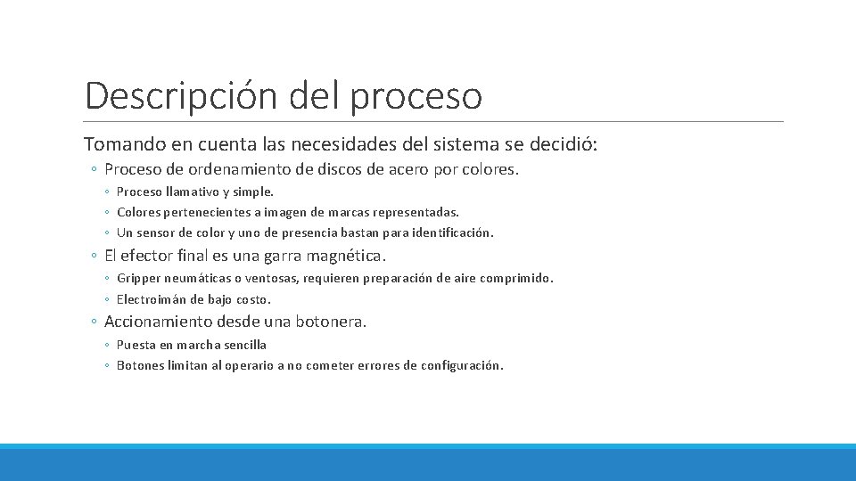 Descripción del proceso Tomando en cuenta las necesidades del sistema se decidió: ◦ Proceso