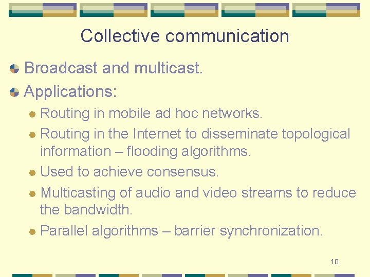 Collective communication Broadcast and multicast. Applications: Routing in mobile ad hoc networks. l Routing