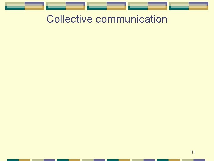 Collective communication 11 