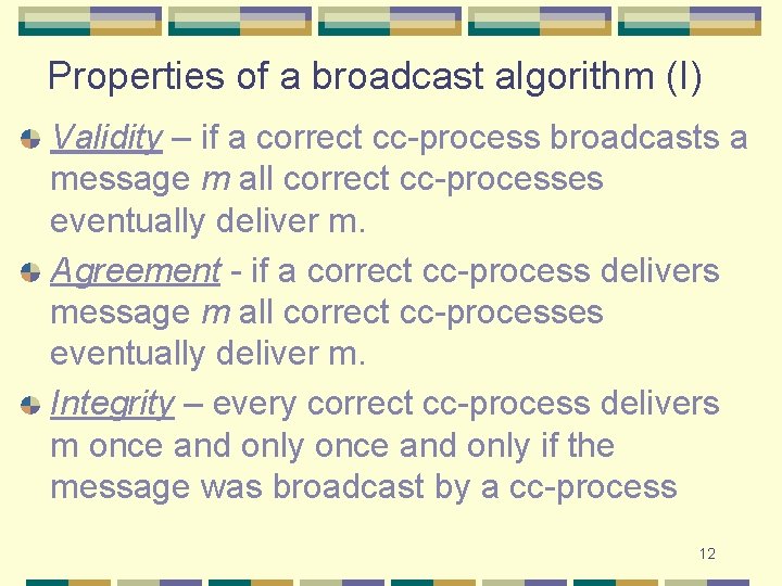 Properties of a broadcast algorithm (I) Validity – if a correct cc-process broadcasts a