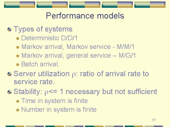 Performance models Types of systems Deterministic D/D/1 l Markov arrival, Markov service - M/M/1