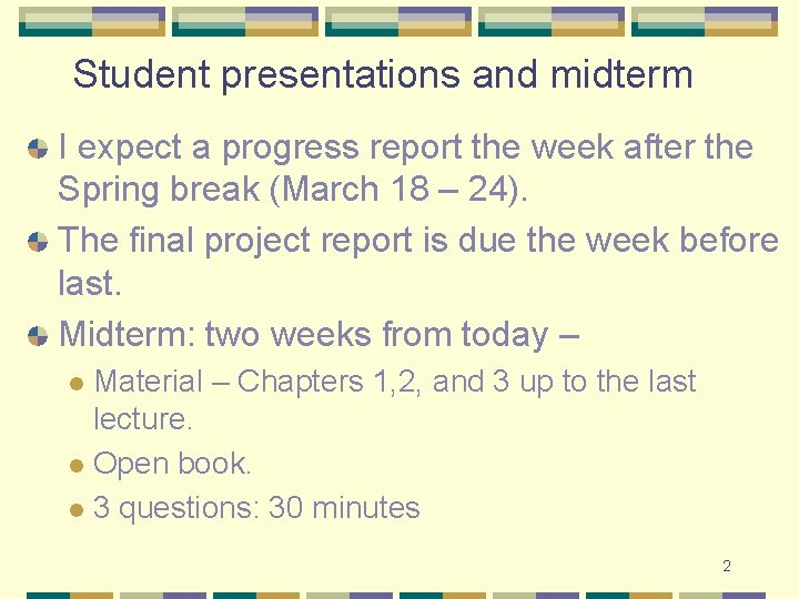 Student presentations and midterm I expect a progress report the week after the Spring