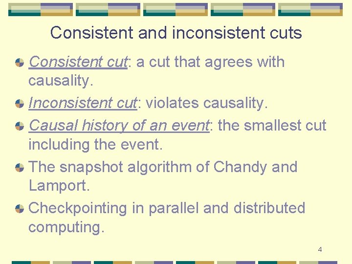 Consistent and inconsistent cuts Consistent cut: a cut that agrees with causality. Inconsistent cut:
