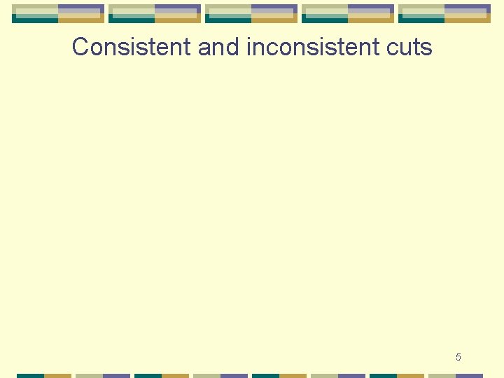 Consistent and inconsistent cuts 5 