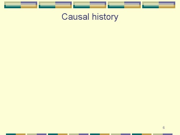 Causal history 6 