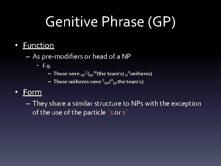 Genitive Phrase (GP) • Function – As pre-modifiers or head of a NP •