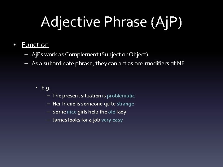 Adjective Phrase (Aj. P) • Function – Aj. Ps work as Complement (Subject or