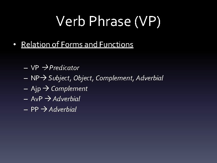 Verb Phrase (VP) • Relation of Forms and Functions – – – VP Predicator