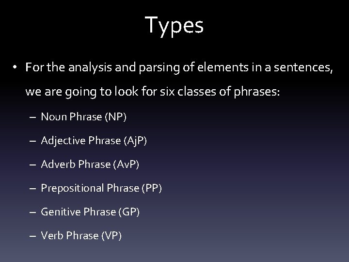 Types • For the analysis and parsing of elements in a sentences, we are