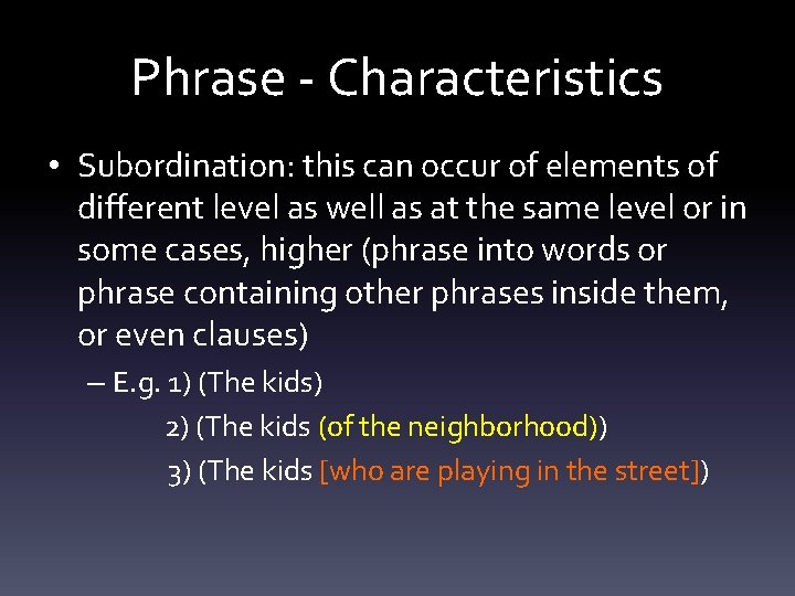 Phrase - Characteristics • Subordination: this can occur of elements of different level as