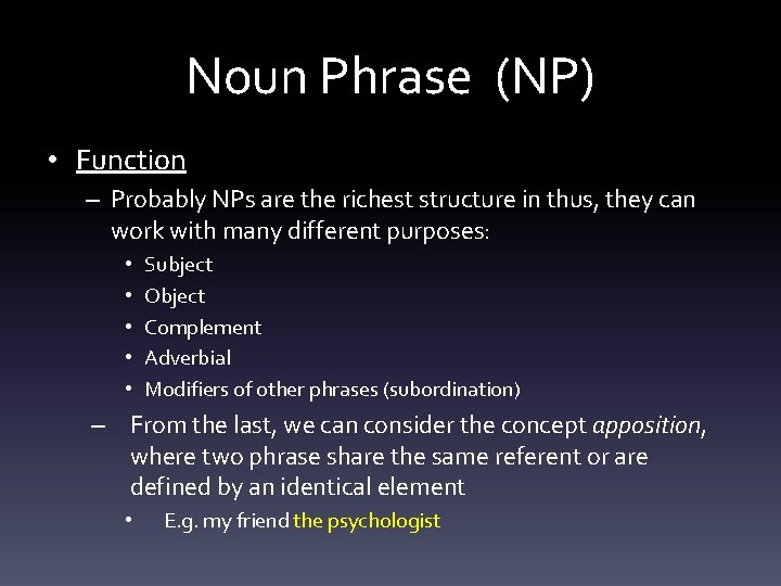 Noun Phrase (NP) • Function – Probably NPs are the richest structure in thus,