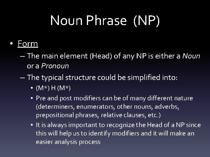 Noun Phrase (NP) • Form – The main element (Head) of any NP is