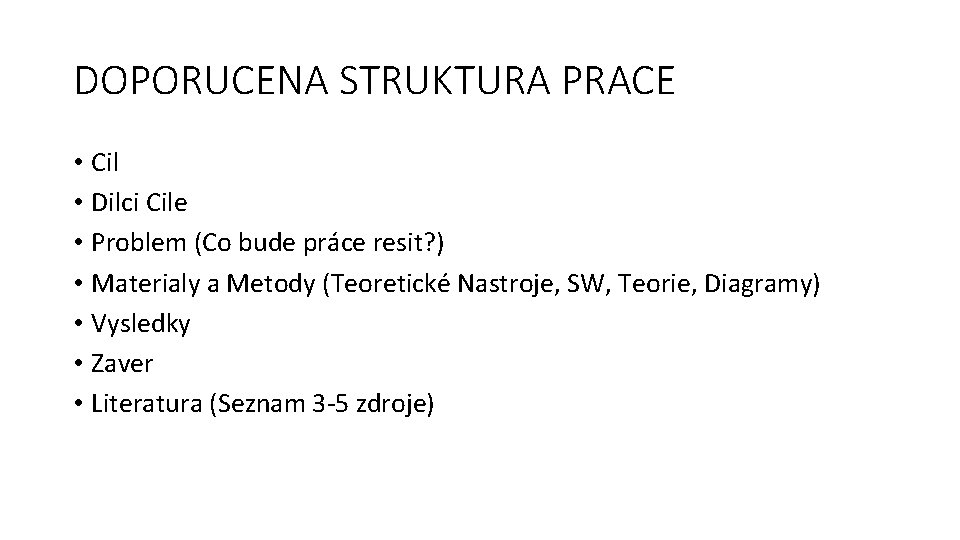 DOPORUCENA STRUKTURA PRACE • Cil • Dilci Cile • Problem (Co bude práce resit?