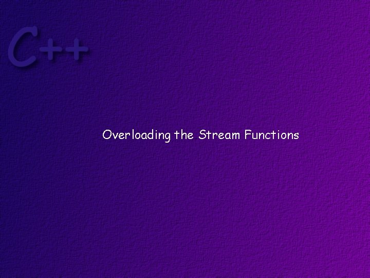 Overloading the Stream Functions 