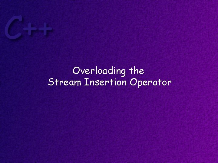 Overloading the Stream Insertion Operator 