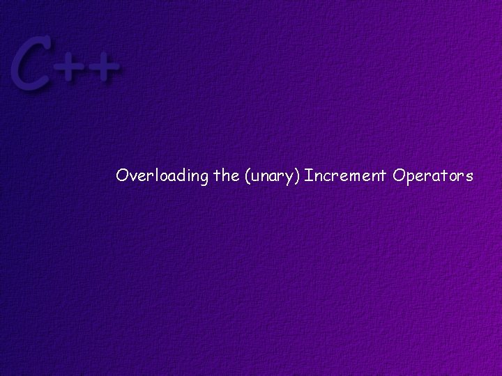 Overloading the (unary) Increment Operators 