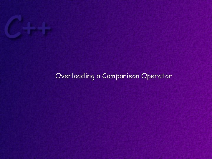 Overloading a Comparison Operator 