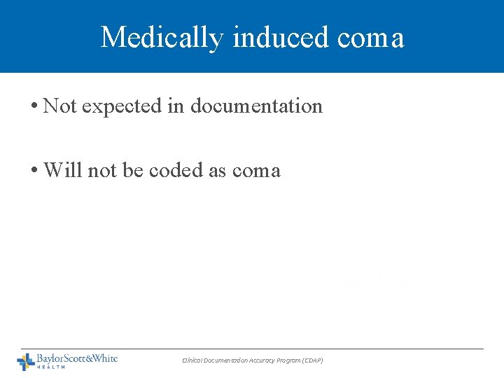 Medically induced coma • Not expected in documentation • Will not be coded as