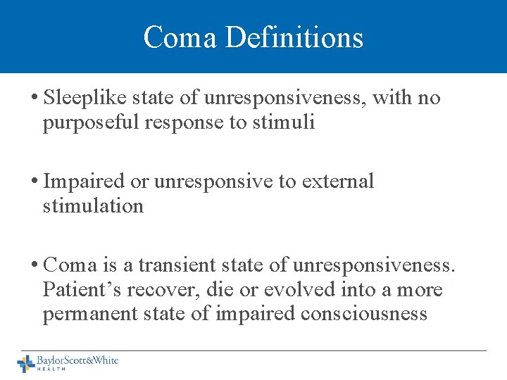 Coma Definitions • Sleeplike state of unresponsiveness, with no purposeful response to stimuli •