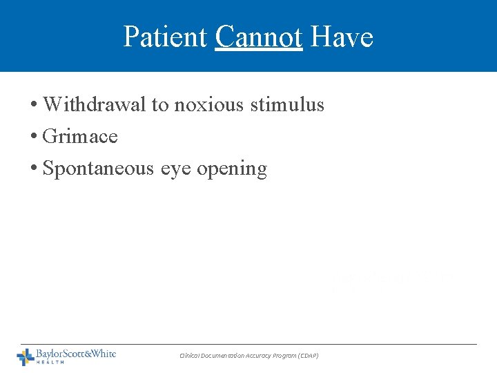 Patient Cannot Have • Withdrawal to noxious stimulus • Grimace • Spontaneous eye opening