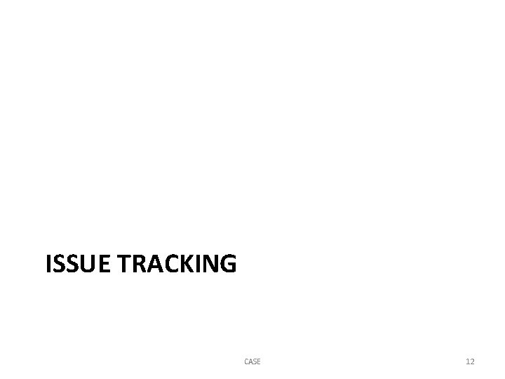 ISSUE TRACKING CASE 12 