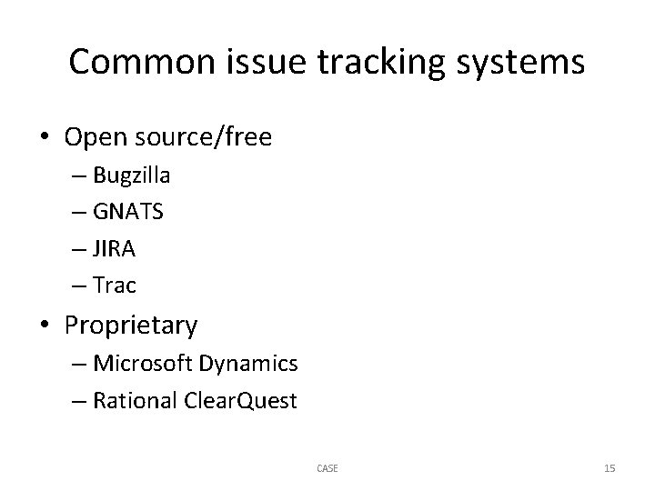 Common issue tracking systems • Open source/free – Bugzilla – GNATS – JIRA –