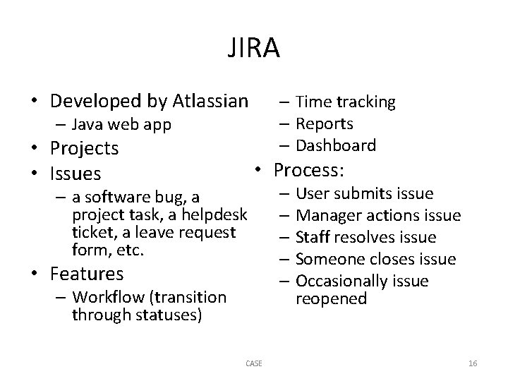 JIRA • Developed by Atlassian – Java web app • Projects • Issues –