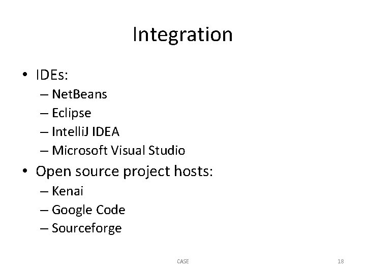 Integration • IDEs: – Net. Beans – Eclipse – Intelli. J IDEA – Microsoft