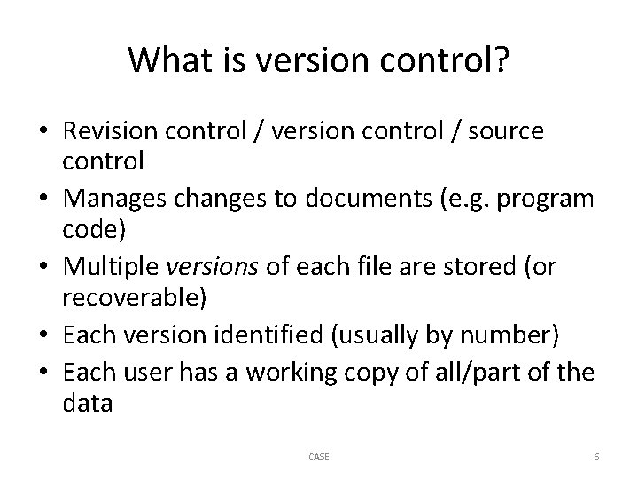 What is version control? • Revision control / version control / source control •