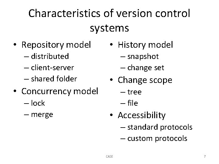 Characteristics of version control systems • Repository model • History model – distributed –