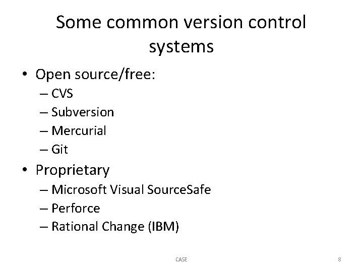 Some common version control systems • Open source/free: – CVS – Subversion – Mercurial