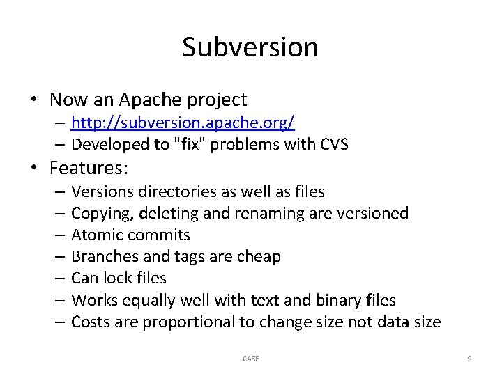 Subversion • Now an Apache project – http: //subversion. apache. org/ – Developed to