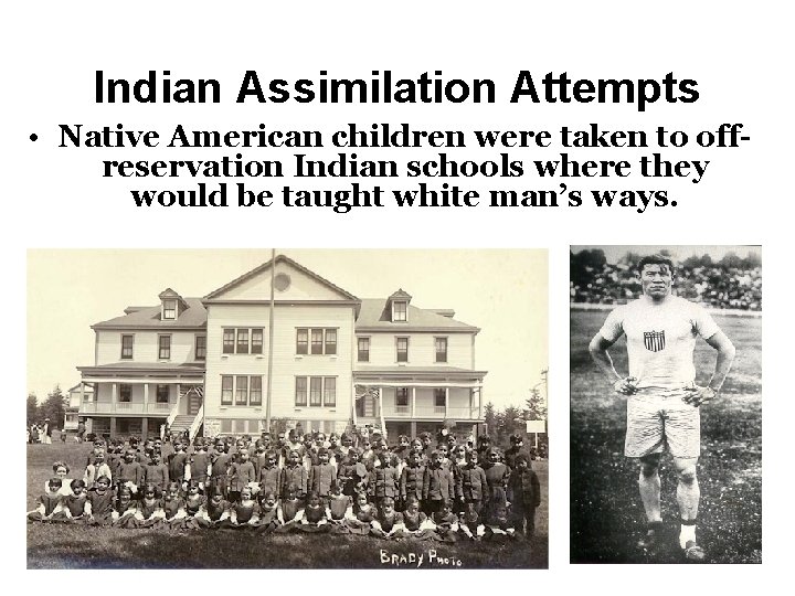 Indian Assimilation Attempts • Native American children were taken to offreservation Indian schools where