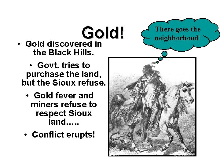  • Gold! Gold discovered in the Black Hills. • Govt. tries to purchase