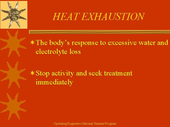 HEAT EXHAUSTION ¬The body’s response to excessive water and electrolyte loss ¬Stop activity and