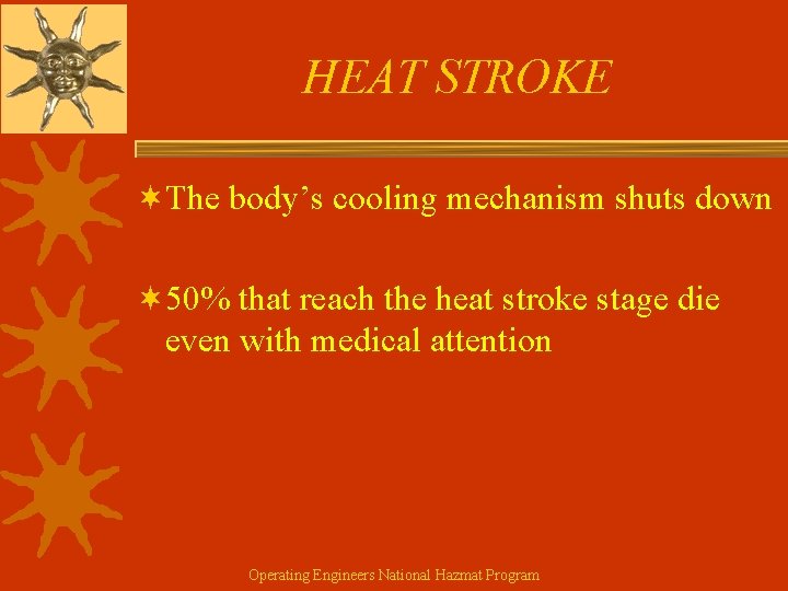 HEAT STROKE ¬The body’s cooling mechanism shuts down ¬ 50% that reach the heat