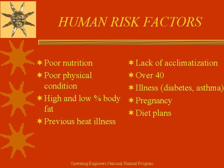 HUMAN RISK FACTORS ¬ Poor nutrition ¬ Poor physical condition ¬ High and low