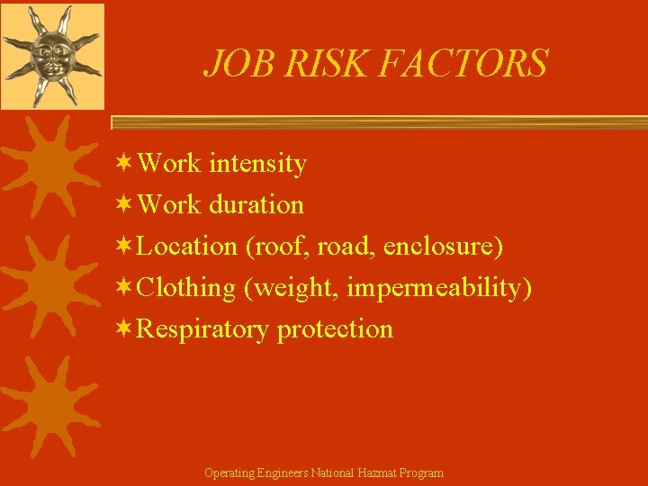 JOB RISK FACTORS ¬Work intensity ¬Work duration ¬Location (roof, road, enclosure) ¬Clothing (weight, impermeability)