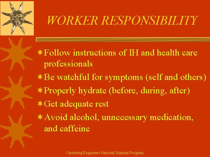 WORKER RESPONSIBILITY ¬Follow instructions of IH and health care professionals ¬Be watchful for symptoms