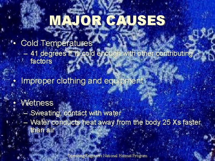 MAJOR CAUSES • Cold Temperatures – 41 degrees F is cold enough with other