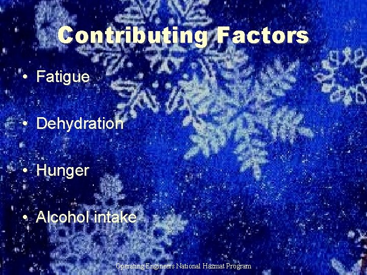 Contributing Factors • Fatigue • Dehydration • Hunger • Alcohol intake Operating Engineers National