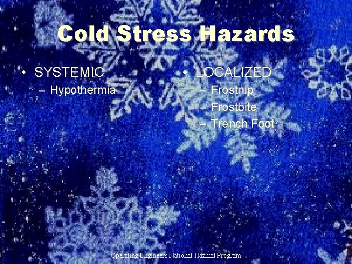 Cold Stress Hazards • SYSTEMIC • LOCALIZED – Hypothermia – Frostnip – Frostbite –