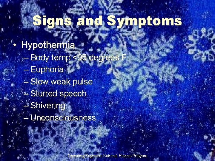 Signs and Symptoms • Hypothermia – Body temp <95 degrees F – Euphoria –