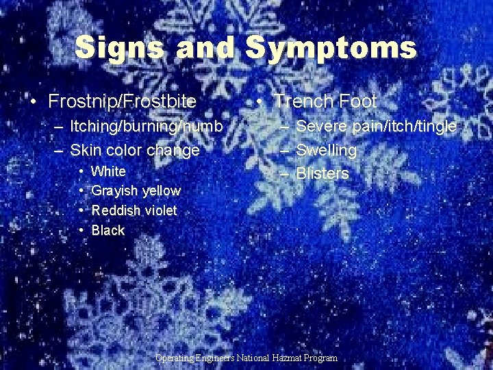 Signs and Symptoms • Frostnip/Frostbite – Itching/burning/numb – Skin color change • • White